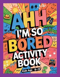 Ahh I'm so bored Activity Book Kids Age 8-12