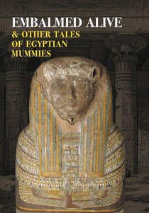 Embalmed Alive and Other Tales of Egyptian Mummies (Nezu Press Classics)