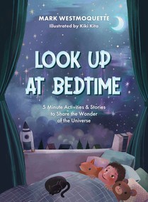 Look Up at Bedtime: 5 Minute Mindful Activities and Stories to Share the Wonder of the Universe