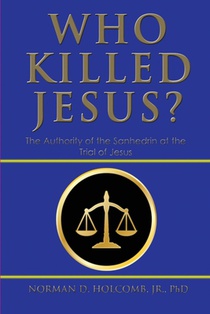 Who Killed Jesus?: The Authority of the Sanhedrin at the Trial of Jesus