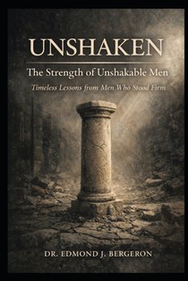 Unshaken: The Legacy of Faithful Leadership - Simon Peter, Daniel, Paul, David, & Moses: Timeless Truths for Today's Faithful Leaders