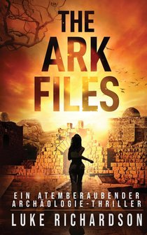 The Ark Files (deutsche Ausgabe) (Ein Atemberaubender Archäologie-Thriller Buch 1): Ein Atemberaubender Archäologie-Thriller (Buch 1)