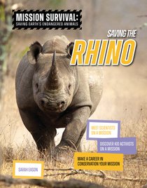 Saving the Rhino: Meet Scientists on a Mission, Discover Kid Activists on a Mission, Make a Career in Conservation Your Mission