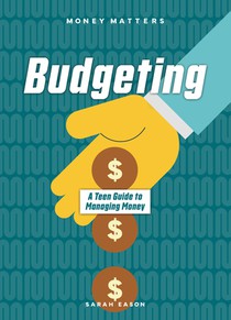 Budgeting: A Teen Guide to Managing Money