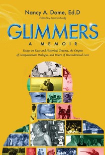 Glimmers: Essays on Race and Historical Trauma, the Origins of Compassionate Dialogue, and Power of Unconditional Love
