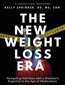 The New Weight Loss Era: Navigating Nutrition with a Dietitian's Expertise in the Age of Medications
