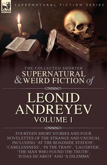 The Collected Supernatural and Weird Fiction of Leonid Andreyev