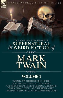 The Collected Shorter Supernatural & Weird Fiction of Mark Twain - Volume 1
