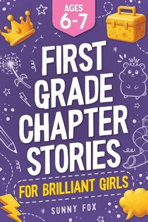 First Grade Chapter Stories for Brilliant Girls (Ages 6-7)
