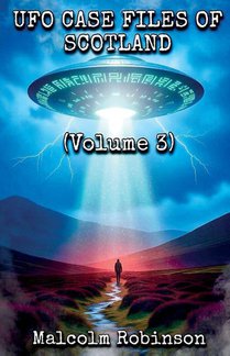 UFO Case Files Of Scotland (Volume 3)