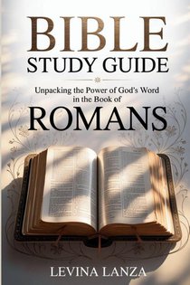 Bible Study Guide Unpacking the Power of God's Word in the Book of Romans