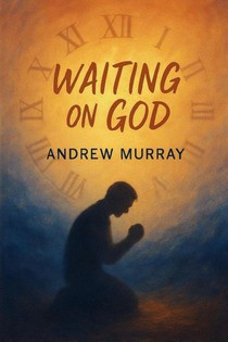 Waiting on God - Faith, Surrender, and Holy Expectation