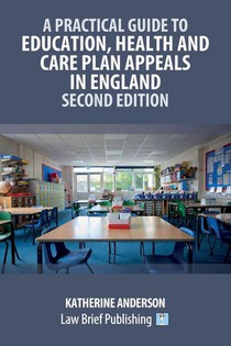 A Practical Guide to Education, Health and Care Plan Appeals in England - Second Edition