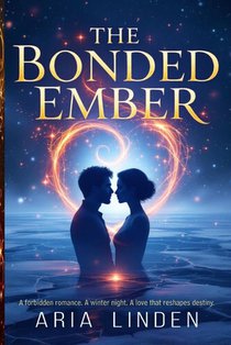 The Bonded Ember: A forbidden romance. A winter night. A love that reshapes destiny.