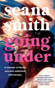 Going Under, a memoir of family secrets, addiction and escape