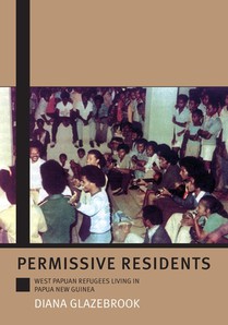 Permissive Residents: West Papuan refugees living in Papua New Guinea