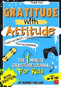 Gratitude With Attitude - The 1 Minute Gratitude Journal For Kids Ages 10-15