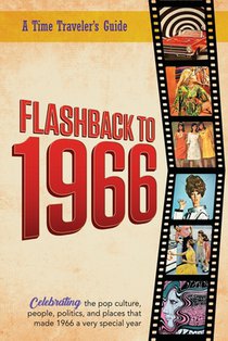 Flashback to 1966 - A Time Traveler's Guide: Perfect birthday or wedding anniversary gift for anyone born or married in 1966. For friends, parents or