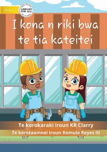 I Can Be A Builder - I kona n riki bwa te tia kateitei (Te Kiribati)