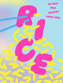 Rice: 80 Nice Rice Recipes from Asia voorzijde