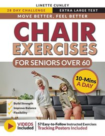 Move Better Feel Better Chair Exercises for Seniors Over 60: Your 28-Day Plan to Improve Balance and Stay Active in Just 10 Minutes a Day with 57 Illu