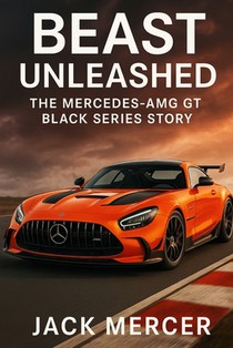 Beast Unleashed: The Mercedes-AMG GT Black Series Story
