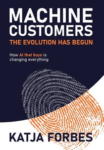 Machine Customers: How AI that buys is changing everything