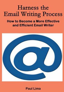 Harness the Email Writing Process: : How to Become a More Effective and Efficient Email Writer