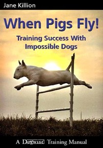 When Pigs Fly: Training Success with Impossible Dogs