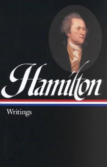 Alexander Hamilton: Writings (LOA #129)