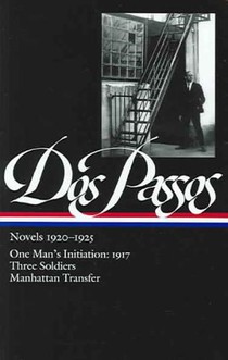 Novels 1920-1925: One Man's Initiation: 1917, Three Soldiers, Manhattan Transfer