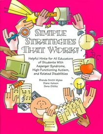 Simple Strategies That Work! Helpful Hints for Educators of Students with AS, High-functioning Autism and Related Disabilities
