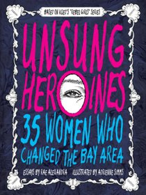 Unsung Heroines: 35 Women Who Changed the Bay Area
