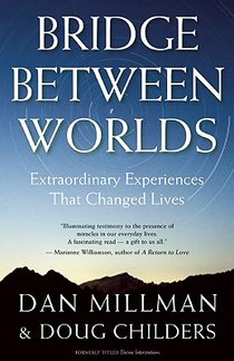 Bridge Between Worlds: Extraordinary Experiences That Changed Lives