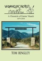 WRANGLIN' NOTES, A Chronicle of Eatons' Ranch 1879-2010