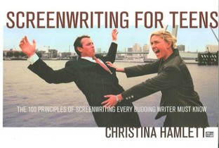 Screenwriting for Teens: The 100 Principles of Screenwriting Every Budding Writer Must Know