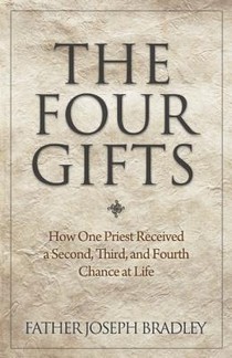 The Four Gifts: How One Priest Received a Second, Third, and Fourth Chance at Life