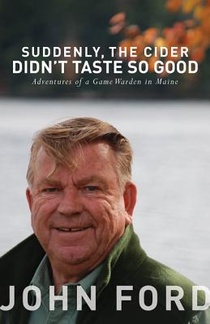 Suddenly, the Cider Didn't Taste So Good: Adventures of a Game Warden in Maine voorzijde