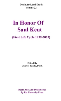 Death And Anti-Death, Volume 22: In Honor Of Saul Kent (First Life Cycle 1939-2023)