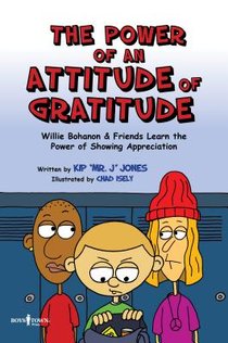 The Power of an Attitude of Gratitude: Willie Bohanon & Friends Learn the Power of Showing Appreciation Volume 3