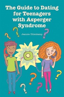 The Guide to Dating for Teenagers with Asperger Syndrome