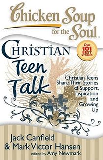 Chicken Soup for the Soul: Christian Teen Talk: Christian Teens Share Their Stories of Support, Inspiration and Growing Up voorzijde