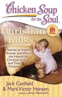 Chicken Soup for the Soul: Christian Kids: Stories to Inspire, Amuse, and Warm the Hearts of Christian Kids and Their Parents voorzijde