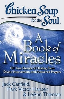 Chicken Soup for the Soul: A Book of Miracles: 101 True Stories of Healing, Faith, Divine Intervention, and Answered Prayers voorzijde