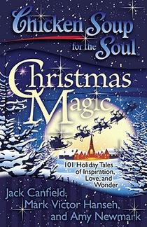 Chicken Soup for the Soul: Christmas Magic: 101 Holiday Tales of Inspiration, Love, and Wonder voorzijde