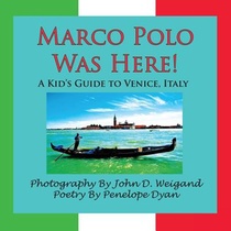 Marco Polo Was Here! A Kid's Guide To Venice, Italy