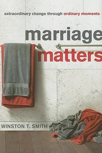 Marriage Matters: Extraordinary Change Through Ordinary Moments