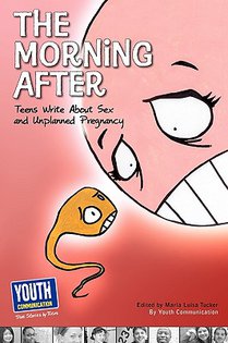 The Morning After: Teens Write about Sex and Unplanned Pregnancy