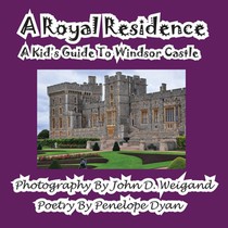 A Royal Residence--A Kid's Guide to Windsor Castle