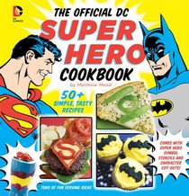 The Official DC Super Hero Cookbook, 10: 60+ Simple, Tasty Recipes for Growing Super Heroes voorzijde